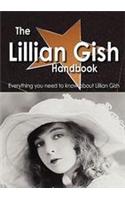 The Lillian Gish Handbook - Everything You Need to Know about Lillian Gish