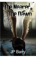 The Nearer The Dawn: Book One(1 The Nearer the Dawn)