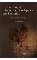 Story of Genetics, Development and Evolution, The: A Historical Dialogue