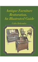Antique Furniture Restoration. An Illustrated Guide