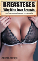 Breasteses - Why Men Love Breasts: ...and other conversations about the male psyche