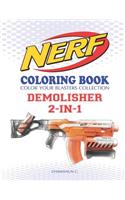 NERF Coloring Book: DEMOLISHER 2-IN-1: Color Your Blasters Collection, N-Strike Elite, Nerf Guns Coloring book(10 Nerf Gun Coloring Book Collection)