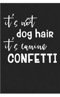 It's Not Dog Hair It's Canine Confetti