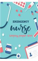 Emergency Nurse Keeping People Alive: Blank Lined Nurse Journal or Notebook (6 X 9) 120 Pages for RN or Nursing Student