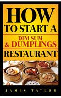 How to Start a Dim Sum & Dumplings Restaurant: (1 How to Start a Dim Sum & Dumplings Restaurant ( Dim Sum & Du)