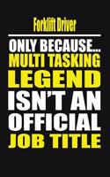 Forklift Driver Only Because Multi Tasking Legend Isn't an Official Job Title