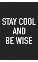Stay Cool and Be Wise