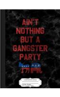 Ain't Nothing But a Gangsta Party Funny Independent Composition Notebook
