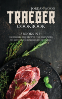 Traeger Cookbook: 2 Books in 1: 100 Yummy Bbq Recipes for Beginners to Master Your Wood Pellet Grill