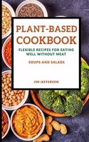 Plant-Based Cookbook: Flexible Recipes for Eating Well Without Meat - Soups and Salads