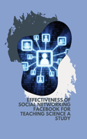 Effectiveness of Social Networking FACEBOOK for Teaching science A Study