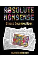 Stress Coloring Book (Absolute Nonsense): This book has 36 coloring sheets that can be used to color in, frame, and/or meditate over: This book can be photocopied, printed and downloaded as 