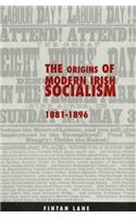 The Origins of Modern Irish Socialism 1881-1896