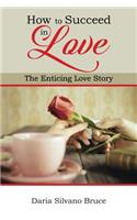 How to Succeed in Love: The Enticing Love Story