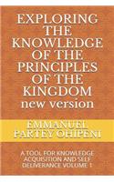 Exploring the Knowledge of the Principles of the Kingdom: A Tool for Knowledge Acquisition and Self Deliverance Volume 1(1 Volume 1)