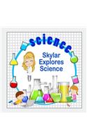 Skylar Explores Science: (Personalized Books for Children)