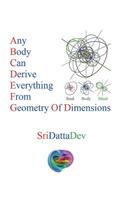 Any Body Can Derive Everything from Geometry of Dimensions