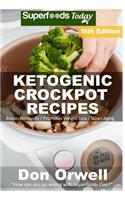 Ketogenic Crockpot Recipes: Over 180+ Ketogenic Recipes, Low Carb Slow Cooker Meals, Dump Dinners Recipes, Quick & Easy Cooking Recipes, Antioxidants & Phytochemicals, Slow Coo(13 Ketogenic Crockpot Natural Weight Loss Transformation Book)