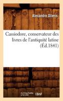 Cassiodore, Conservateur Des Livres de l'Antiquité Latine (Éd.1841)