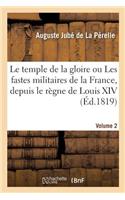 Temple de la Gloire Ou Les Fastes Militaires de la France. Volume 2