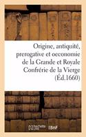 Recherche de l'Origine, Antiquité, Prerogative Et Oeconomie de la Grande: Et Royale Confrérie de la Vierge, Aux Prestres Et Bourgeois de Paris