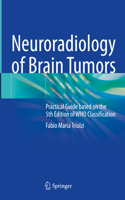 Neuroradiology of Brain Tumors: Practical Guide Based on the 5th Edition of Who Classification