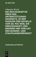Die Reichsgesetze Über Den Unterstützungswohnsitz, in Der Fassung Der Novelle Vom 30. Mai 1908, Die Freizügigkeit, Den Erwerb Und Verlust Der Bundes- Und Staatsangehörigkeit