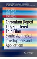 Chromium Doped Tio2 Sputtered Thin Films: Synthesis, Physical Investigations and Applications