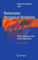 Noninvasive Mechanical Ventilation: Theory, Equipment, and Clinical Applications