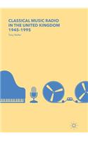 Classical Music Radio in the United Kingdom, 1945-1995