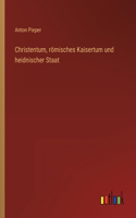 Christentum, römisches Kaisertum und heidnischer Staat