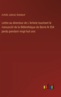 Lettre au directeur de L'Artiste touchant le manuscrit de la Bibliothèque de Berne N 354 perdu pendant vingt-huit ans