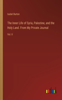 Inner Life of Syria, Palestine, and the Holy Land. From My Private Journal