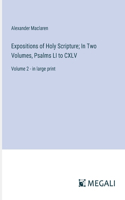 Expositions of Holy Scripture; In Two Volumes, Psalms LI to CXLV: Volume 2 - in large print