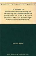 Die Wurzeln Der Wahrscheinlichkeitsrechnung. Die Verbindung Von Gluecksspieltheorie Und Statistischer Praxis VOR Lapace