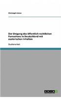 Der Umgang des öffentlich-rechtlichen Fernsehens in Deutschland mit esoterischen Inhalten