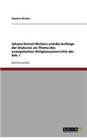 Johann Hinrich Wichern und die Anfänge der Diakonie als Thema des evangelischen Religionsunterrichts der Sek. I