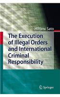 The Execution of Illegal Orders and International Criminal Responsibility