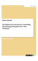 Balanced Scorecard im Controlling. Entstehung, Konzeption, Vor- und Nachteile