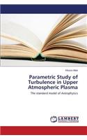 Parametric Study of Turbulence in Upper Atmospheric Plasma