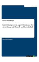 Entwicklung von KI-Algorythmik und ihre Auswirkung auf Mensch und Gesellschaft