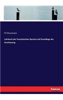 Lehrbuch der französischen Sprache auf Grundlage der Anschauung