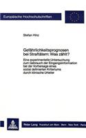 Gefaehrlichkeitsprognosen bei Straftaetern: Was zaehlt?