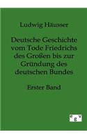 Deutsche Geschichte vom Tode Friedrichs des Großen bis zur Gründung des deutschen Bundes - Erster Band