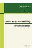 Grenzen der Staatsverschuldung: Theoretische Begründungen und politische Umsetzungen(German)