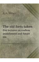 The old forts taken five lectures on endless punishment and future life: (English)