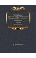 Petite Faune Entomologique Du Canada Précédée d'Un Traité Élémentaire d'Entomologie. Volume I. Les Coléoptères