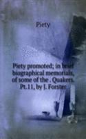Piety promoted; in brief biographical memorials, of some of the . Quakers. Pt.11, by J. Forster