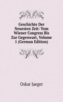 Geschichte Der Neuesten Zeit: Vom Wiener Congress Bis Zur Gegenwart, Volume 1 (German Edition)