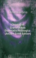 Chrysippos Grammatikos: Dissertatio Philologica . (Ancient Greek Edition)